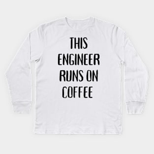 This engineer runs on coffee Kids Long Sleeve T-Shirt